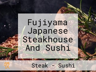 Fujiyama Japanese Steakhouse And Sushi