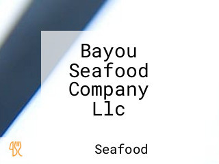 Bayou Seafood Company Llc