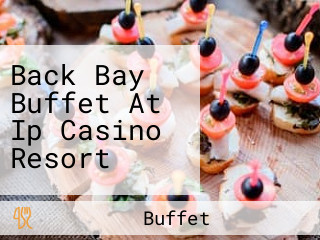 Back Bay Buffet At Ip Casino Resort