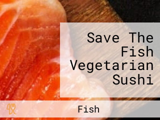 Save The Fish Vegetarian Sushi