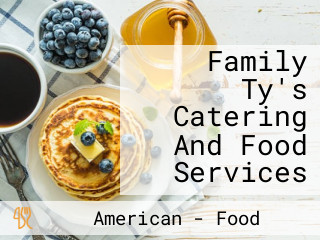 Family Ty's Catering And Food Services