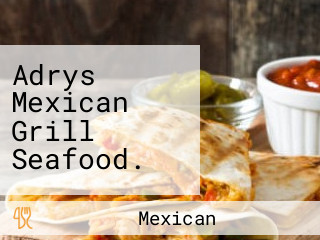 Adrys Mexican Grill Seafood.