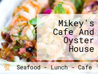 Mikey's Cafe And Oyster House