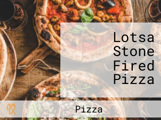 Lotsa Stone Fired Pizza