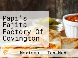 Papi's Fajita Factory Of Covington