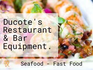 Ducote's Restaurant & Bar Equipment.