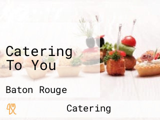 Catering To You