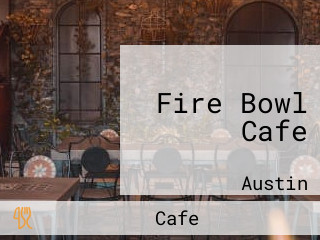 Fire Bowl Cafe