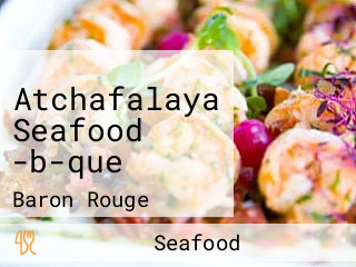 Atchafalaya Seafood -b-que