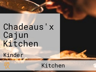 Chadeaus'x Cajun Kitchen