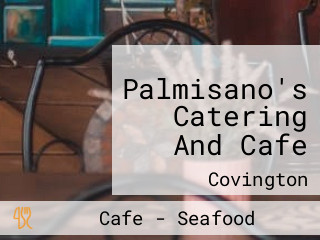 Palmisano's Catering And Cafe