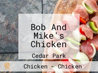 Bob And Mike's Chicken