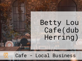 Betty Lou Cafe(dub Herring)