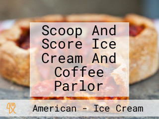 Scoop And Score Ice Cream And Coffee Parlor