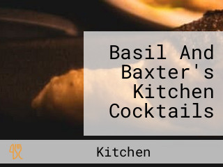 Basil And Baxter's Kitchen Cocktails