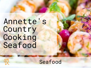 Annette's Country Cooking Seafood