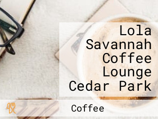 Lola Savannah Coffee Lounge Cedar Park