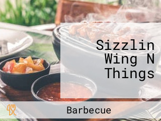 Sizzlin Wing N Things