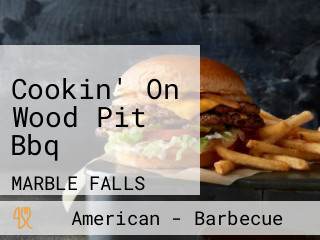 Cookin' On Wood Pit Bbq