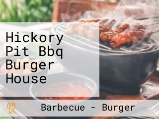 Hickory Pit Bbq Burger House