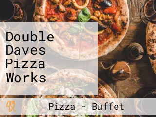 Double Daves Pizza Works