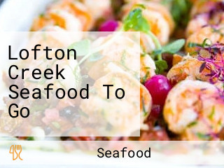 Lofton Creek Seafood To Go