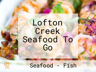 Lofton Creek Seafood To Go