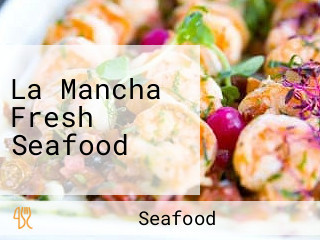 La Mancha Fresh Seafood