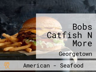 Bobs Catfish N More