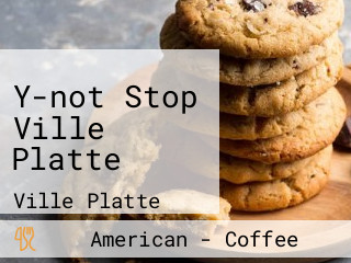 Y-not Stop Ville Platte