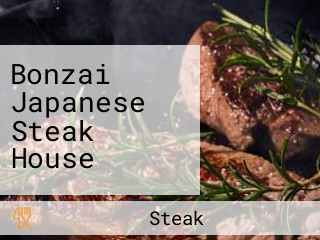 Bonzai Japanese Steak House