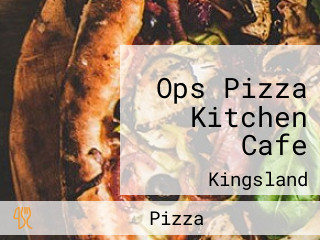 Ops Pizza Kitchen Cafe