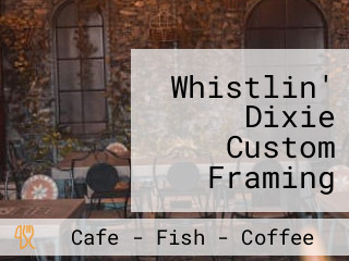 Whistlin' Dixie Custom Framing Unique Gifts Cafe