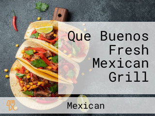 Que Buenos Fresh Mexican Grill