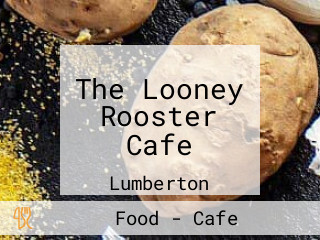 The Looney Rooster Cafe