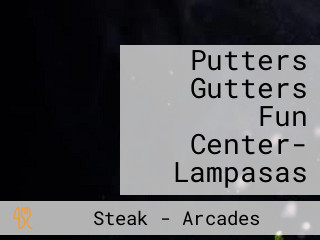 Putters Gutters Fun Center- Lampasas