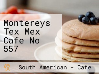 Montereys Tex Mex Cafe No 557