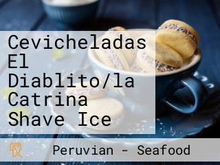 Cevicheladas El Diablito/la Catrina Shave Ice