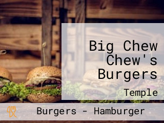 Big Chew Chew's Burgers