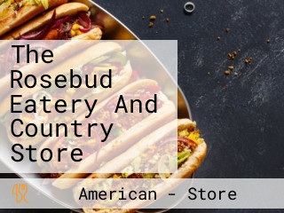 The Rosebud Eatery And Country Store