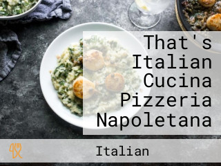 That's Italian Cucina Pizzeria Napoletana