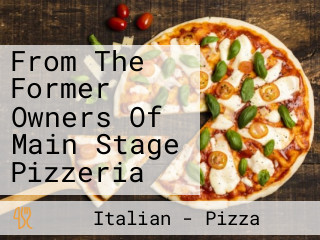 From The Former Owners Of Main Stage Pizzeria