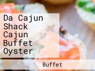 Da Cajun Shack Cajun Buffet Oyster