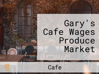 Gary's Cafe Wages Produce Market