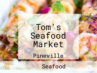 Tom's Seafood Market