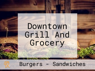 Downtown Grill And Grocery