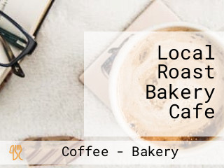 Local Roast Bakery Cafe