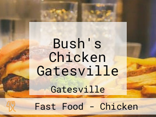 Bush's Chicken Gatesville