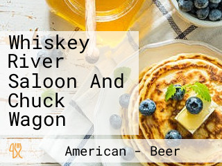 Whiskey River Saloon And Chuck Wagon