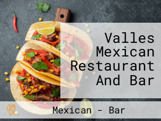 Valles Mexican Restaurant And Bar